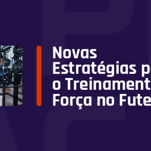 Novas Estratégias para o Treinamento de Força no Futebol